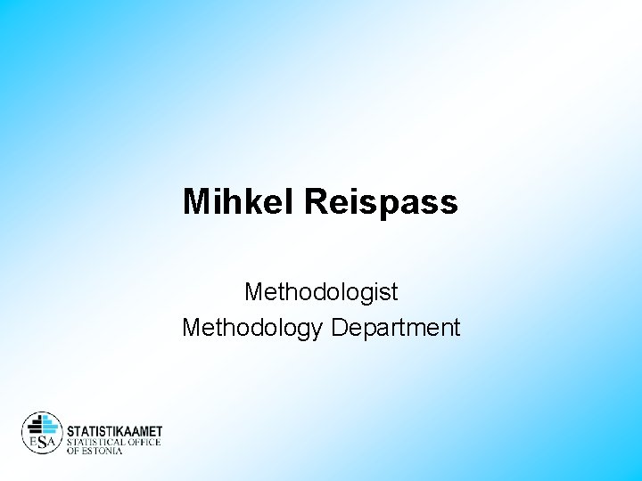 Mihkel Reispass Methodologist Methodology Department 