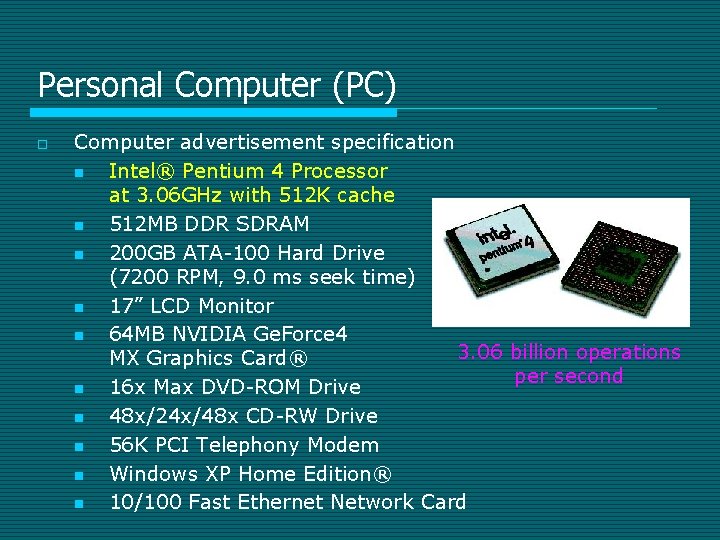 Personal Computer (PC) o Computer advertisement specification n Intel® Pentium 4 Processor at 3.