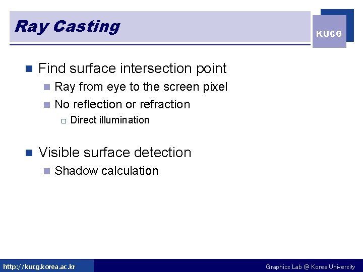 Ray Casting n KUCG Find surface intersection point Ray from eye to the screen