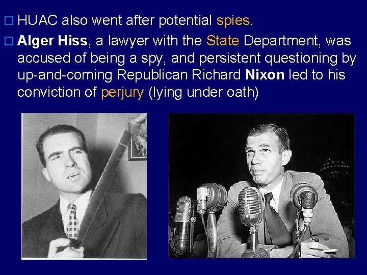 o HUAC also went after potential spies. o Alger Hiss, a lawyer with the