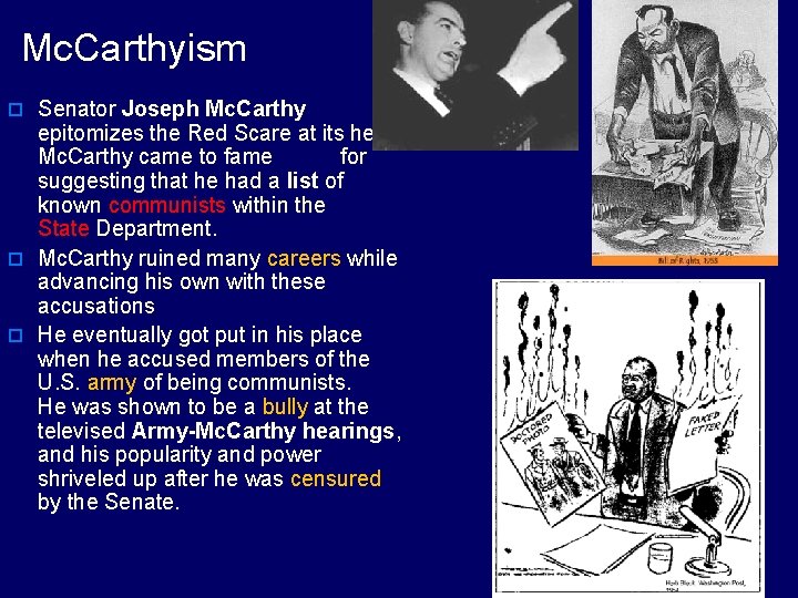 Mc. Carthyism o Senator Joseph Mc. Carthy epitomizes the Red Scare at its height.