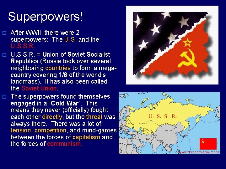 Superpowers! o After WWII, there were 2 superpowers: The U. S. and the U.