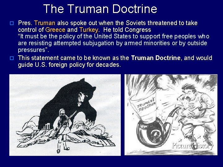 The Truman Doctrine o Pres. Truman also spoke out when the Soviets threatened to