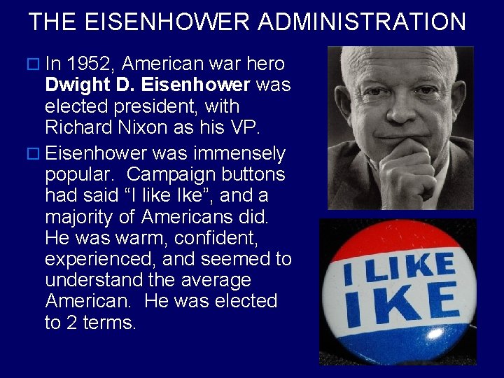THE EISENHOWER ADMINISTRATION o In 1952, American war hero Dwight D. Eisenhower was elected