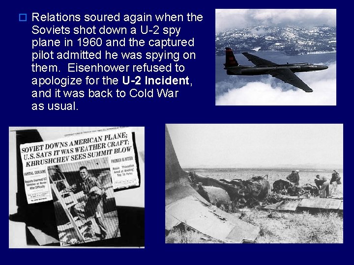 o Relations soured again when the Soviets shot down a U-2 spy plane in