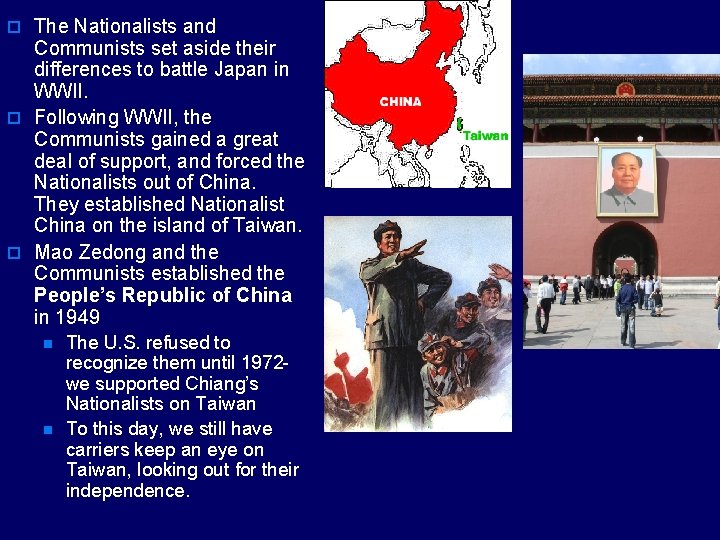 o The Nationalists and Communists set aside their differences to battle Japan in WWII.