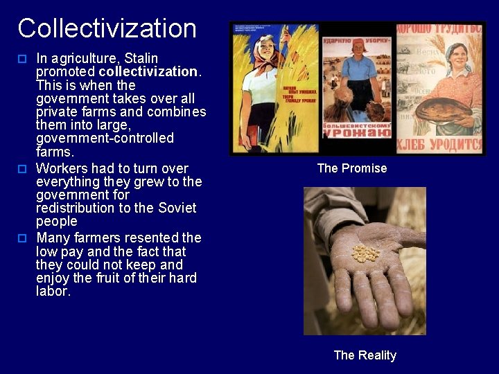 Collectivization o In agriculture, Stalin promoted collectivization. This is when the government takes over