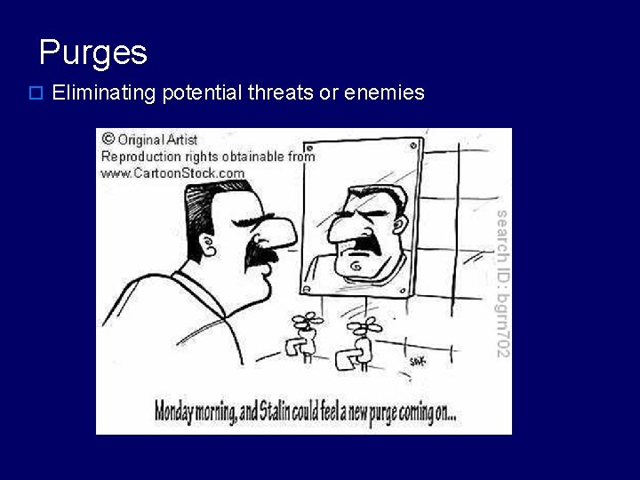 Purges o Eliminating potential threats or enemies 