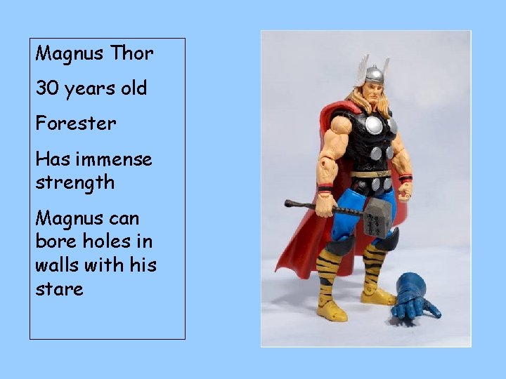 Magnus Thor 30 years old Forester Has immense strength Magnus can bore holes in