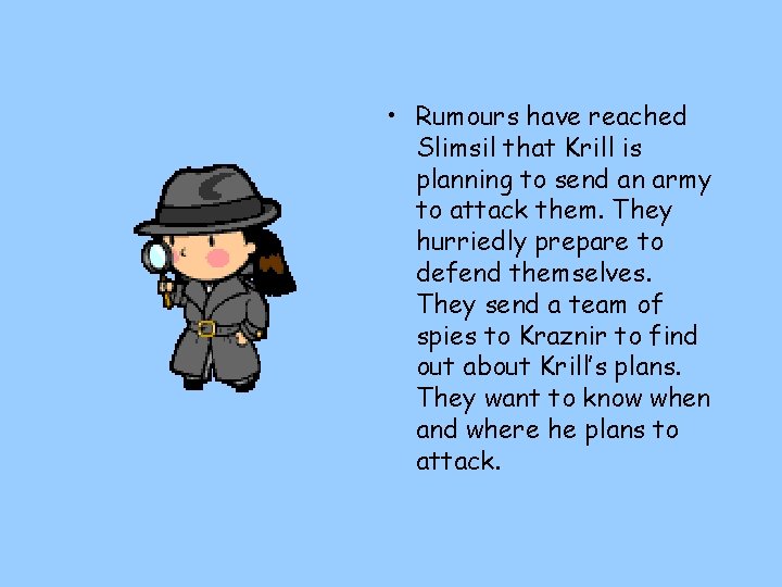  • Rumours have reached Slimsil that Krill is planning to send an army