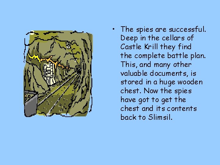  • The spies are successful. Deep in the cellars of Castle Krill they