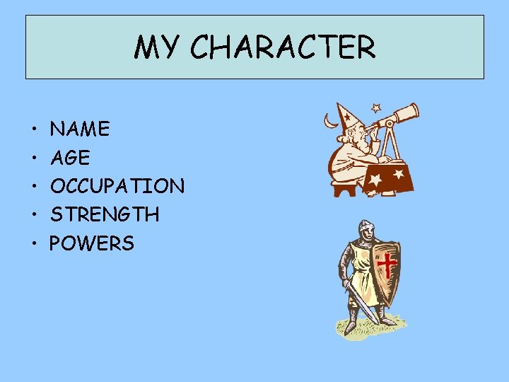 MY CHARACTER • • • NAME AGE OCCUPATION STRENGTH POWERS 