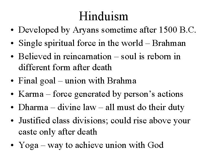 Hinduism • Developed by Aryans sometime after 1500 B. C. • Single spiritual force