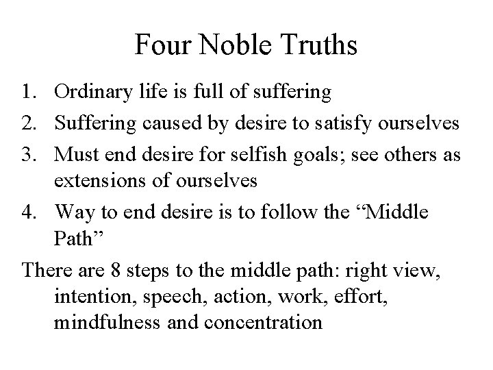 Four Noble Truths 1. Ordinary life is full of suffering 2. Suffering caused by
