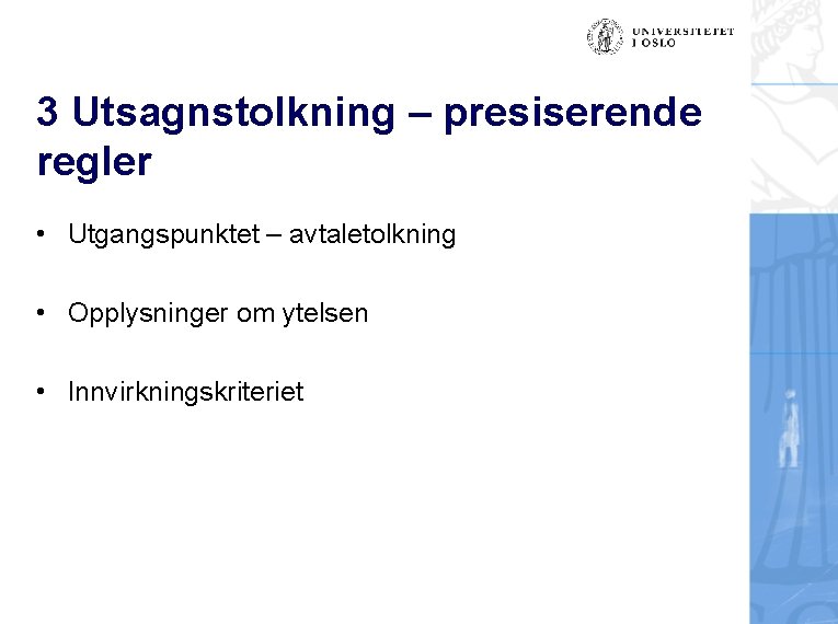 3 Utsagnstolkning – presiserende regler • Utgangspunktet – avtaletolkning • Opplysninger om ytelsen •