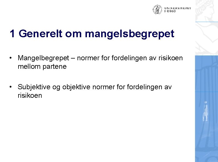 1 Generelt om mangelsbegrepet • Mangelbegrepet – normer fordelingen av risikoen mellom partene •