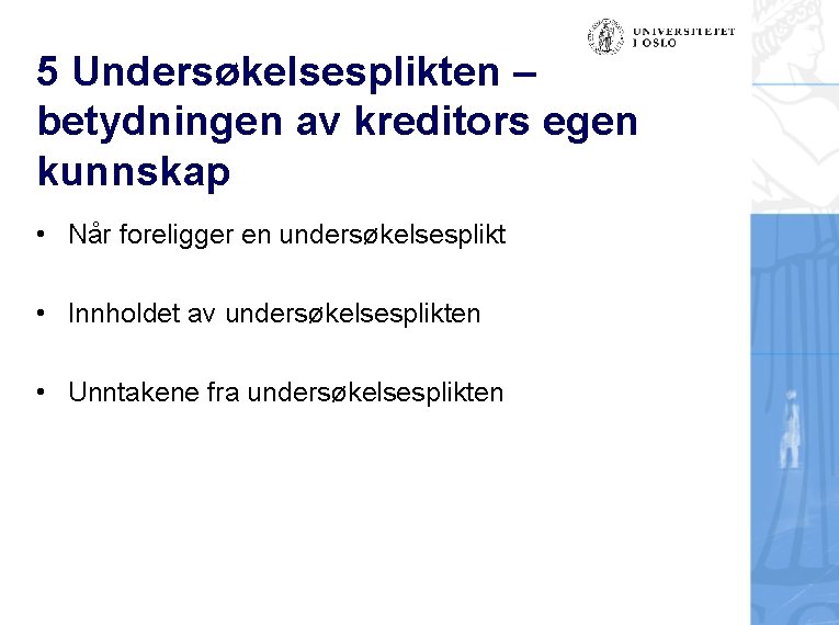 5 Undersøkelsesplikten – betydningen av kreditors egen kunnskap • Når foreligger en undersøkelsesplikt •