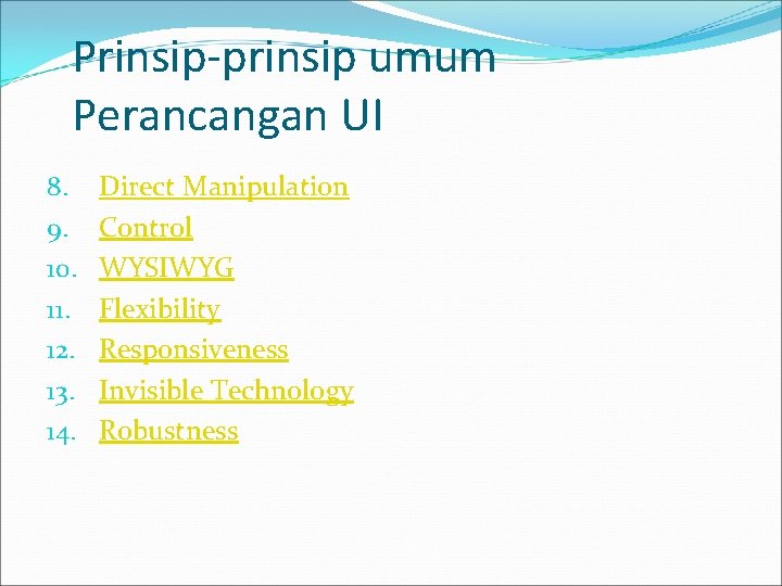 Prinsip-prinsip umum Perancangan UI 8. 9. 10. 11. 12. 13. 14. Direct Manipulation Control