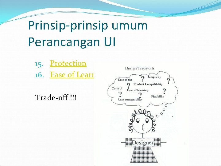 Prinsip-prinsip umum Perancangan UI 15. Protection 16. Ease of Learning & ease of use