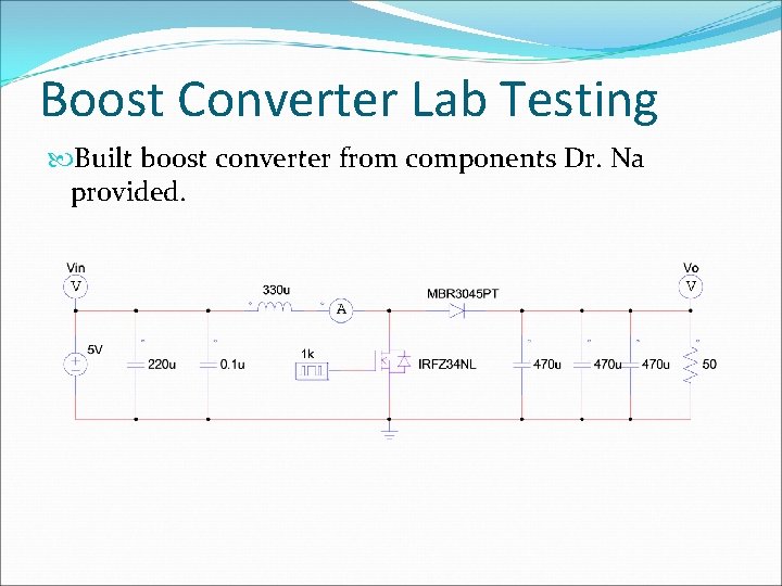 Boost Converter Lab Testing Built boost converter from components Dr. Na provided. 