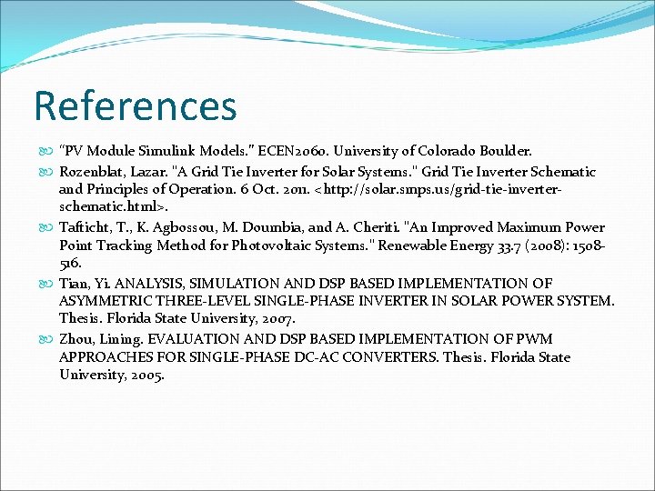 References “PV Module Simulink Models. ” ECEN 2060. University of Colorado Boulder. Rozenblat, Lazar.