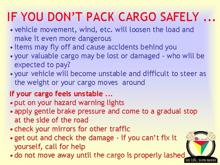 IF YOU DON’T PACK CARGO SAFELY. . . • vehicle movement, wind, etc. will