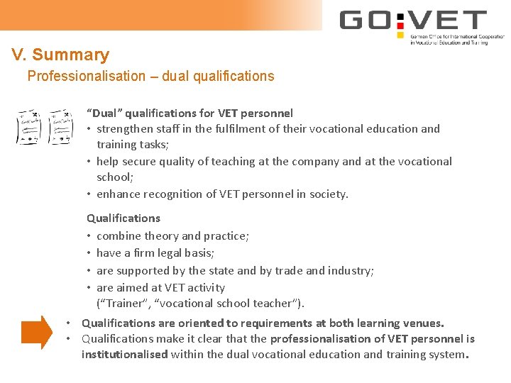 V. Summary Professionalisation – dual qualifications “Dual” qualifications for VET personnel • strengthen staff