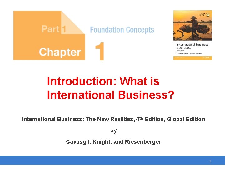 Introduction: What is International Business? International Business: The New Realities, 4 th Edition, Global