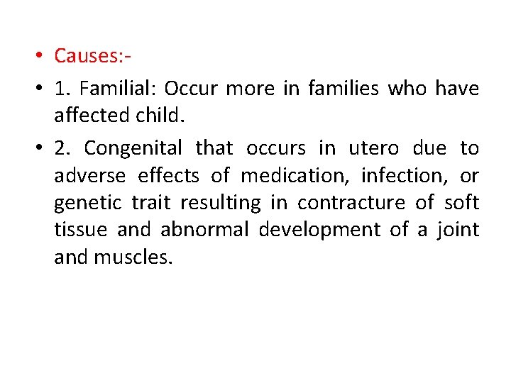  • Causes: • 1. Familial: Occur more in families who have affected child.