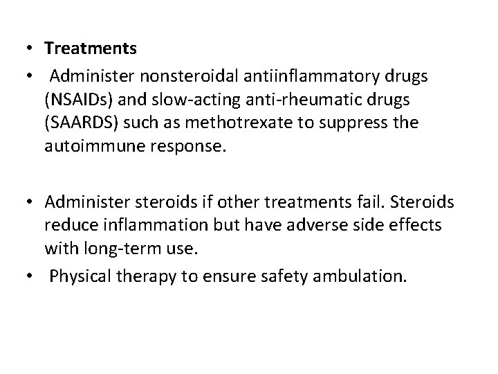  • Treatments • Administer nonsteroidal antiinflammatory drugs (NSAIDs) and slow-acting anti-rheumatic drugs (SAARDS)