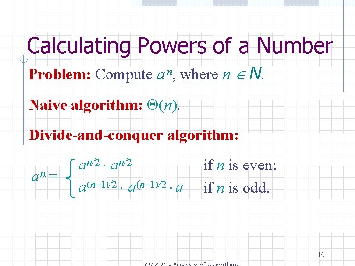 Calculating Powers of a Number Problem: Compute a n, where n N. Naive algorithm: