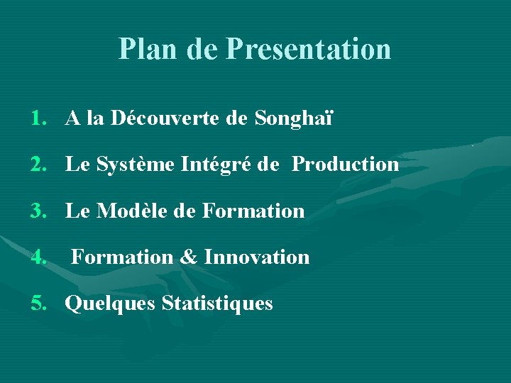 Plan de Presentation 1. A la Découverte de Songhaï 2. Le Système Intégré de