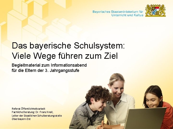Das bayerische Schulsystem: Viele Wege führen zum Ziel Begleitmaterial zum Informationsabend für die Eltern