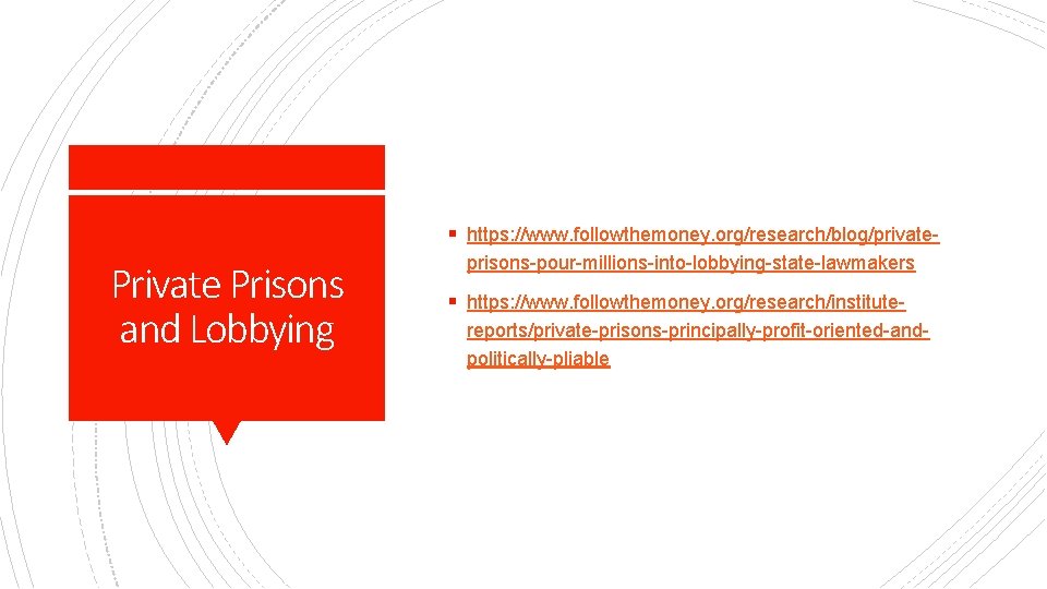 § https: //www. followthemoney. org/research/blog/private- Private Prisons and Lobbying prisons-pour-millions-into-lobbying-state-lawmakers § https: //www. followthemoney.