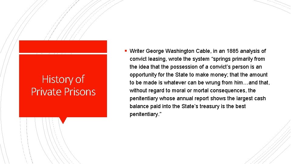 § Writer George Washington Cable, in an 1885 analysis of History of Private Prisons