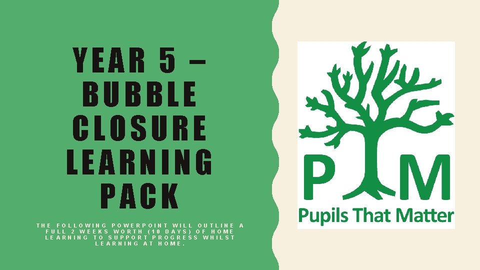 YEAR 5 – BUBBLE CLOSURE LEARNING PACK THE FOLLOWING POWERPOIN FULL 2 WEEKS WORTH