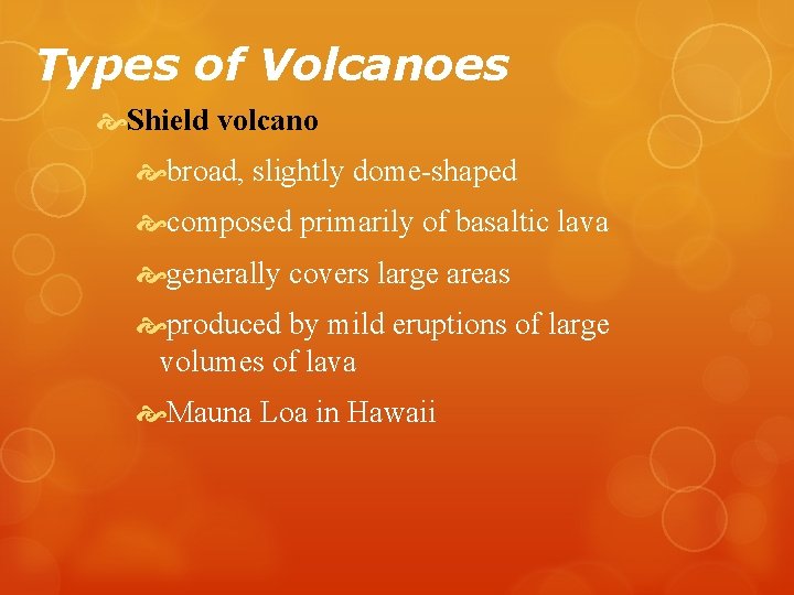 Types of Volcanoes Shield volcano broad, slightly dome-shaped composed primarily of basaltic lava generally