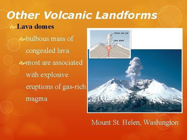 Other Volcanic Landforms Lava domes bulbous mass of congealed lava most are associated with