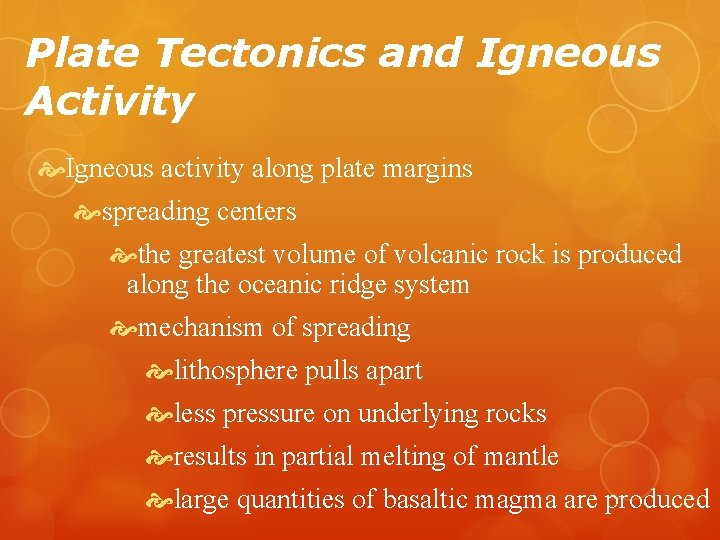 Plate Tectonics and Igneous Activity Igneous activity along plate margins spreading centers the greatest