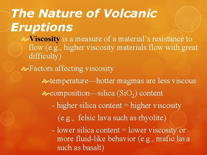 The Nature of Volcanic Eruptions Viscosity is a measure of a material’s resistance to