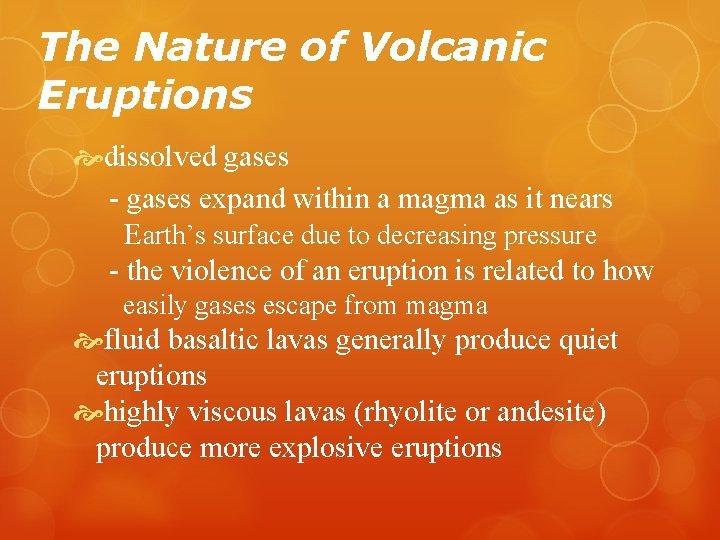 The Nature of Volcanic Eruptions dissolved gases - gases expand within a magma as