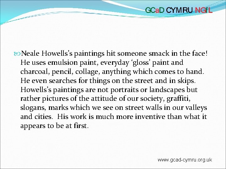  Neale Howells’s paintings hit someone smack in the face! He uses emulsion paint,