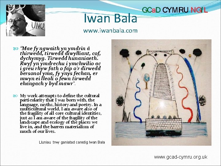 Iwan Bala www. iwanbala. com “Mae fy ngwaith yn ymdrin â thirwedd, tirwedd diwylliant,