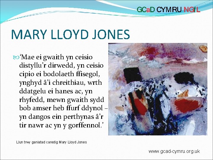 MARY LLOYD JONES ‘Mae ei gwaith yn ceisio distyllu’r dirwedd, yn ceisio cipio ei