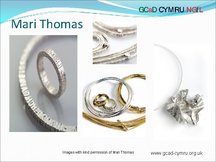 Mari Thomas Images with kind permission of Mari Thomas www. gcad-cymru. org. uk 