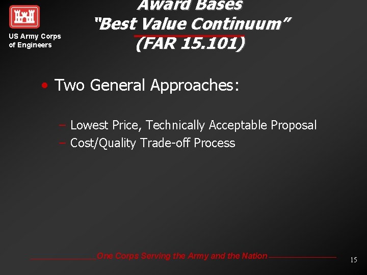 US Army Corps of Engineers Award Bases “Best Value Continuum” (FAR 15. 101) •