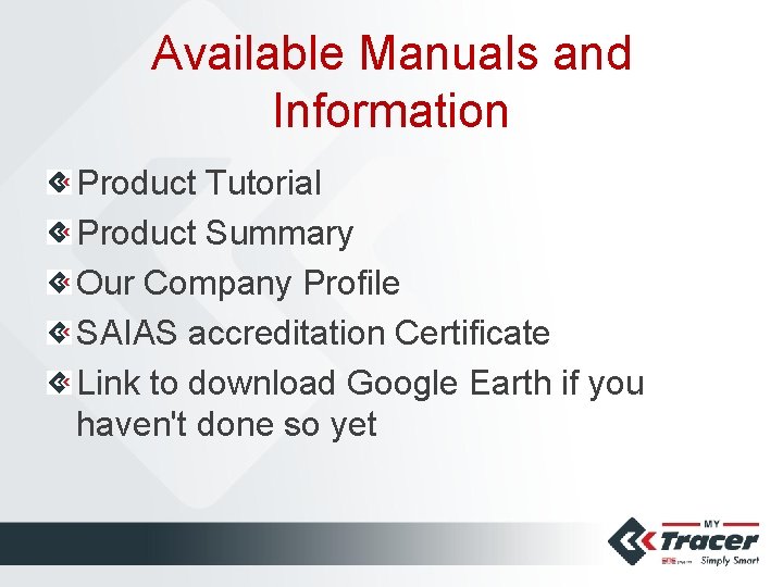 Available Manuals and Information Product Tutorial Product Summary Our Company Profile SAIAS accreditation Certificate
