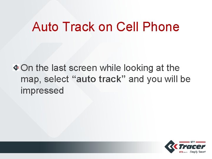 Auto Track on Cell Phone On the last screen while looking at the map,
