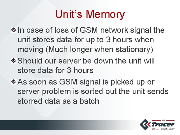 Unit’s Memory In case of loss of GSM network signal the unit stores data