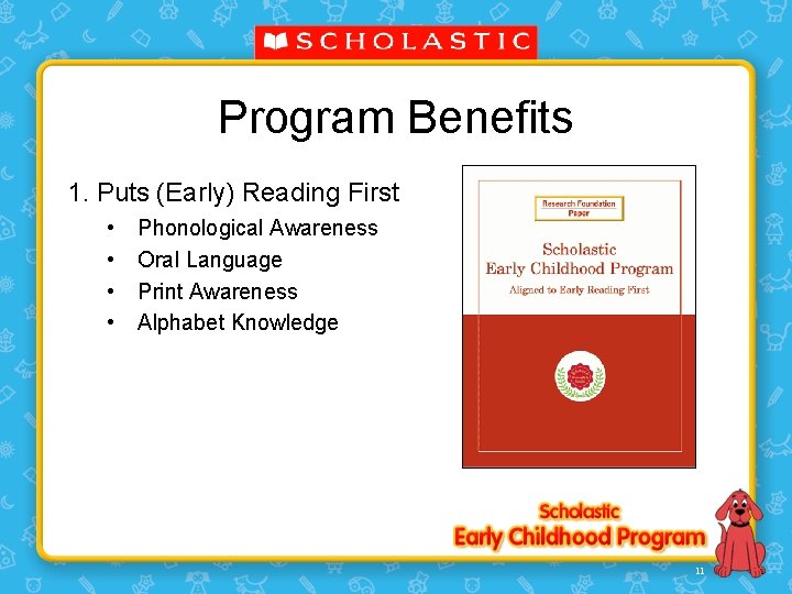Program Benefits 1. Puts (Early) Reading First • • Phonological Awareness Oral Language Print